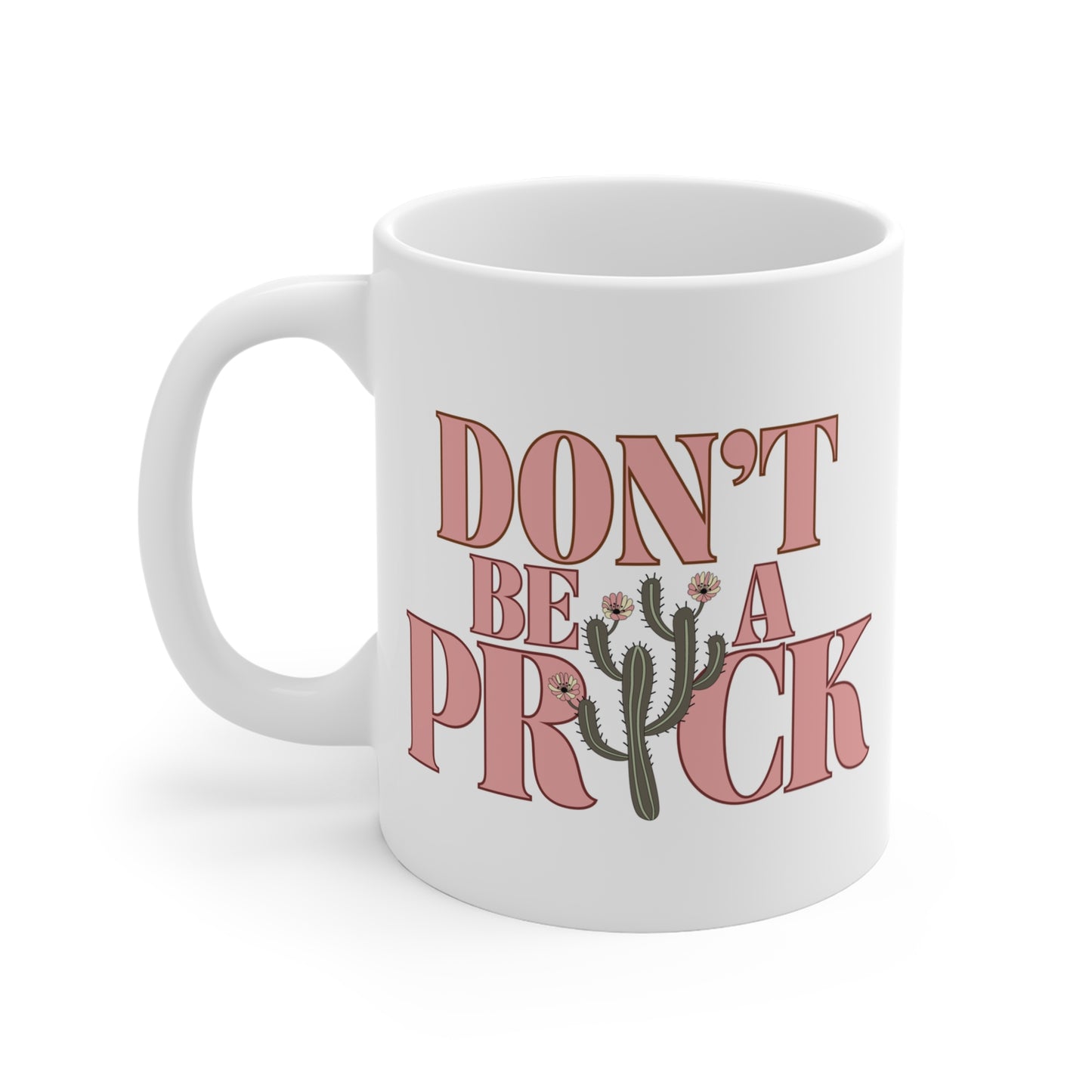 A white ceramic mug that says Don't Be A Prick.