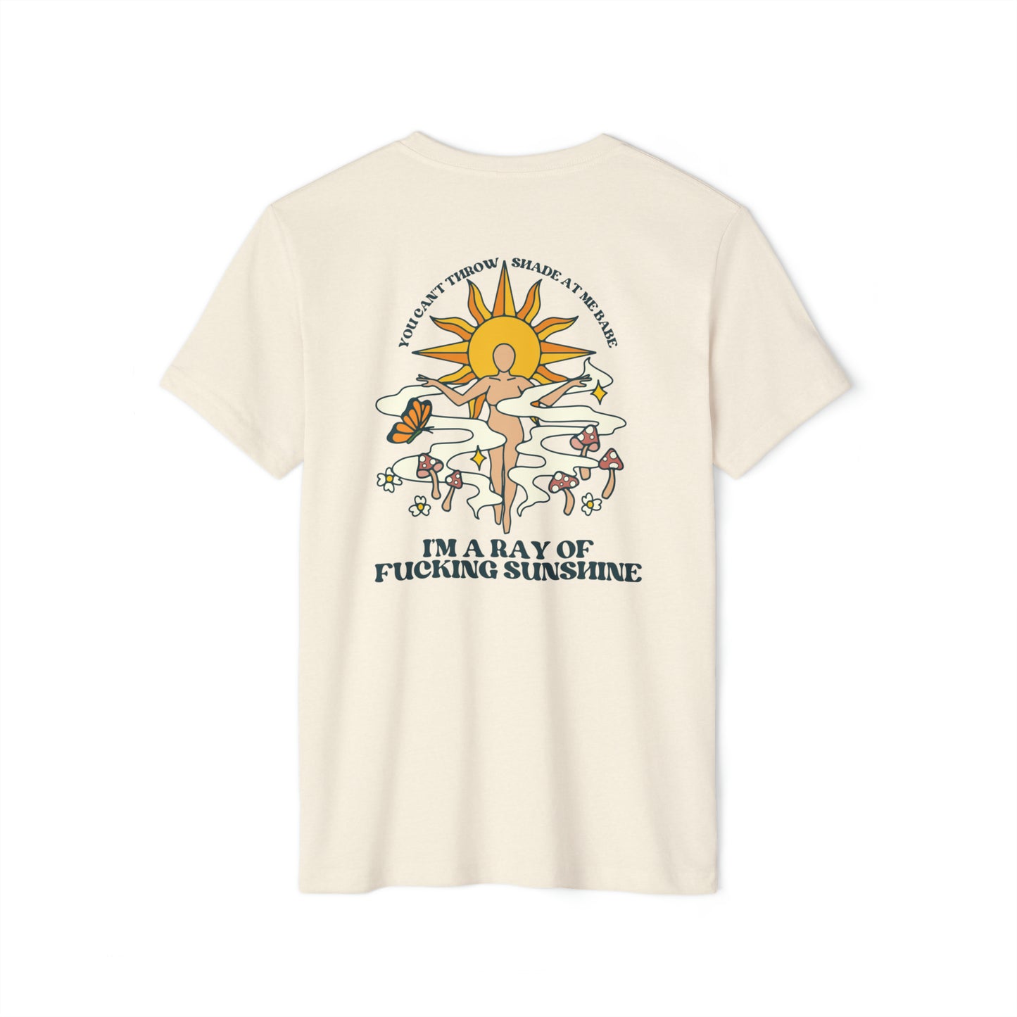 A natural beige recycled, organic, short sleeved t-shirt that says You Can't Throw Shade at Me Babe, I'm a Ray of Fucking Sunshine on the back.