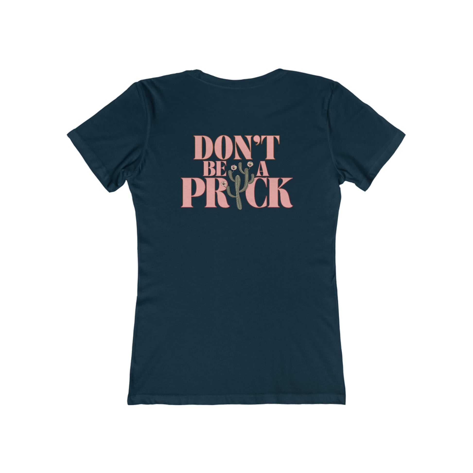 Women's navy, slim fit, short sleeved graphic tee that says Don't Be a Prick on the back.