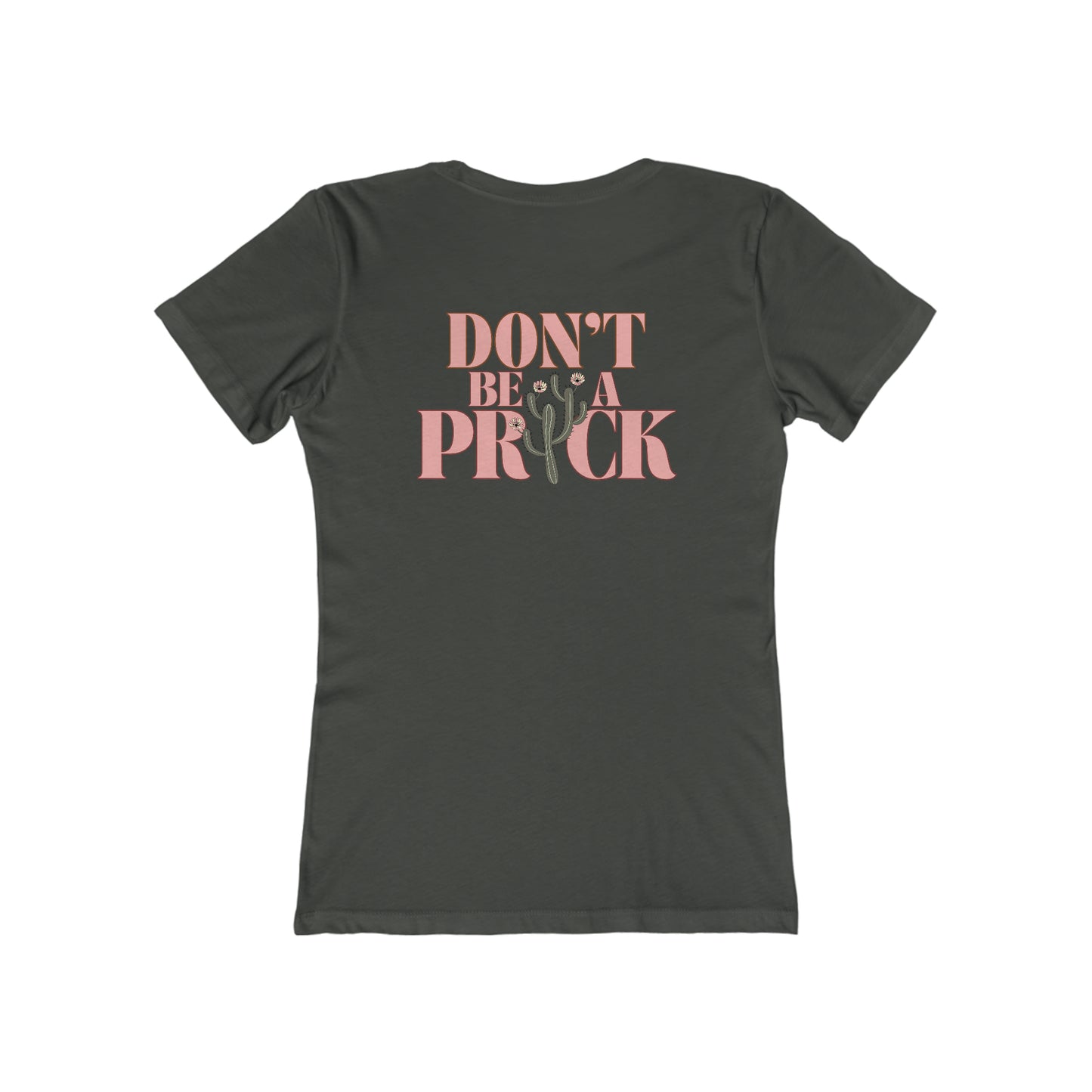 Women's heavy metal grey, slim fit, short sleeved graphic tee that says Don't Be a Prick on the back.