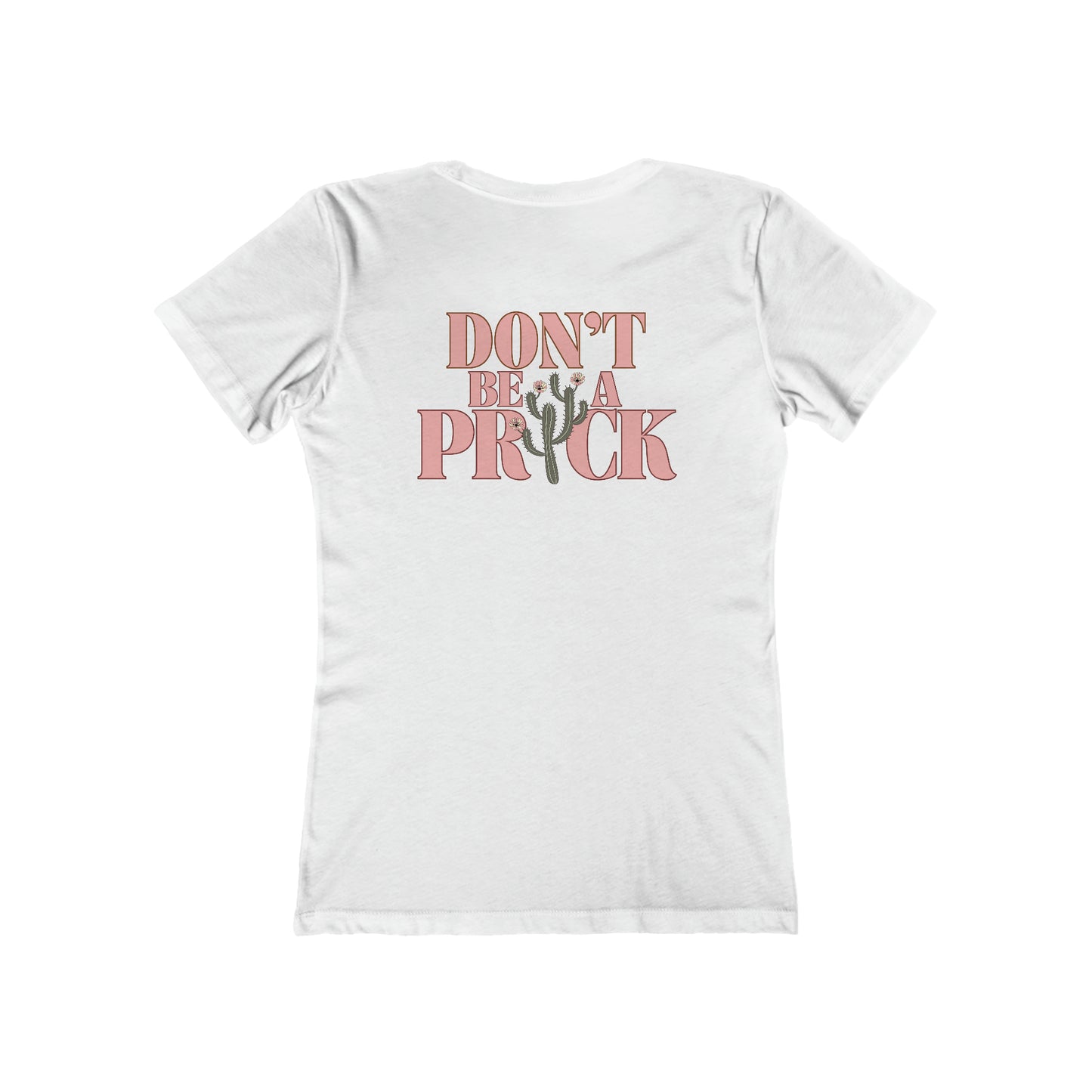 Women's white, slim fit, short sleeved graphic tee that says Don't Be a Prick on the back.