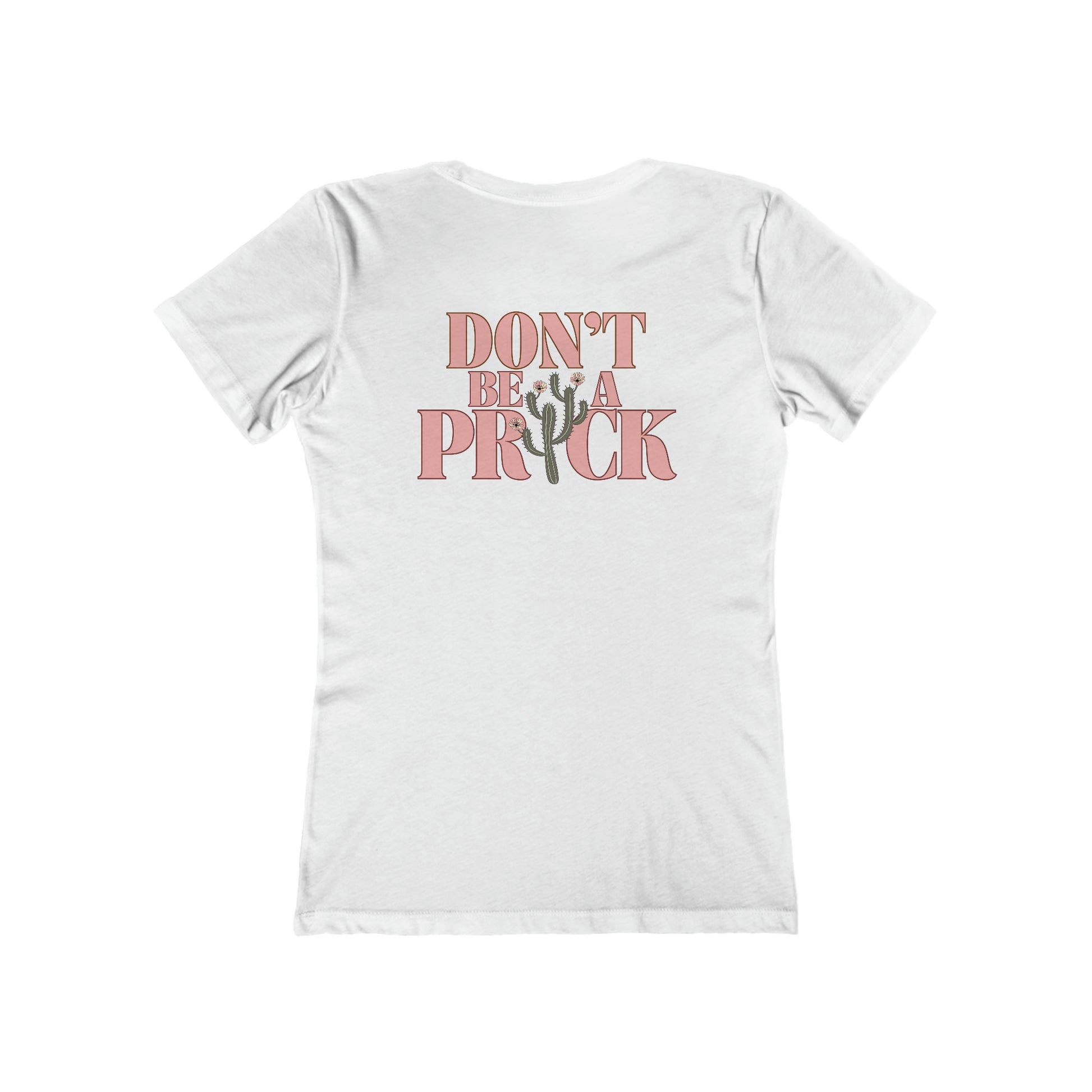 Women's white, slim fit, short sleeved graphic tee that says Don't Be a Prick on the back.