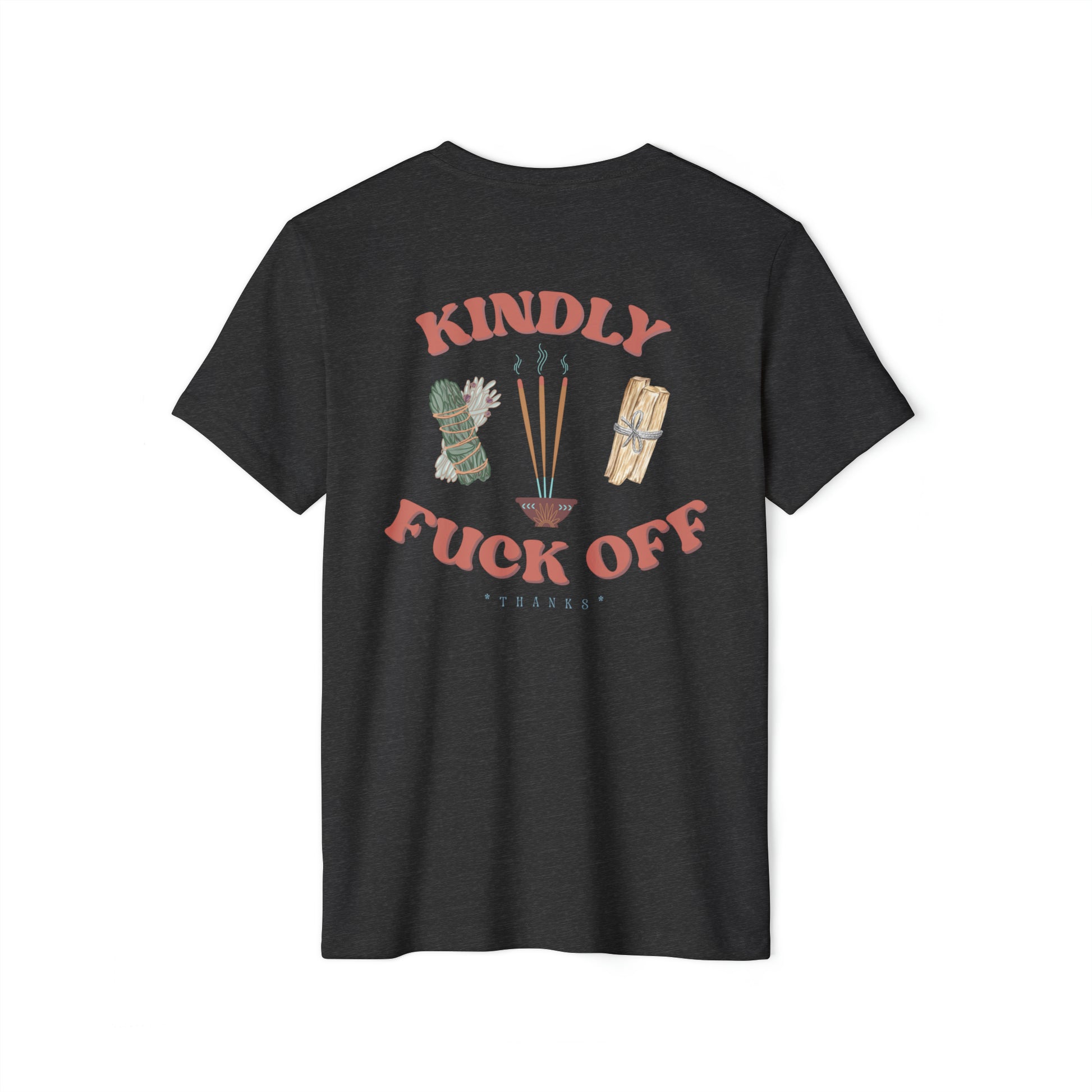 A dark grey recycled, organic, short sleeved t-shirt that says Kindly Fuck Off with graphics of sage, incense, and palo santo on the back.