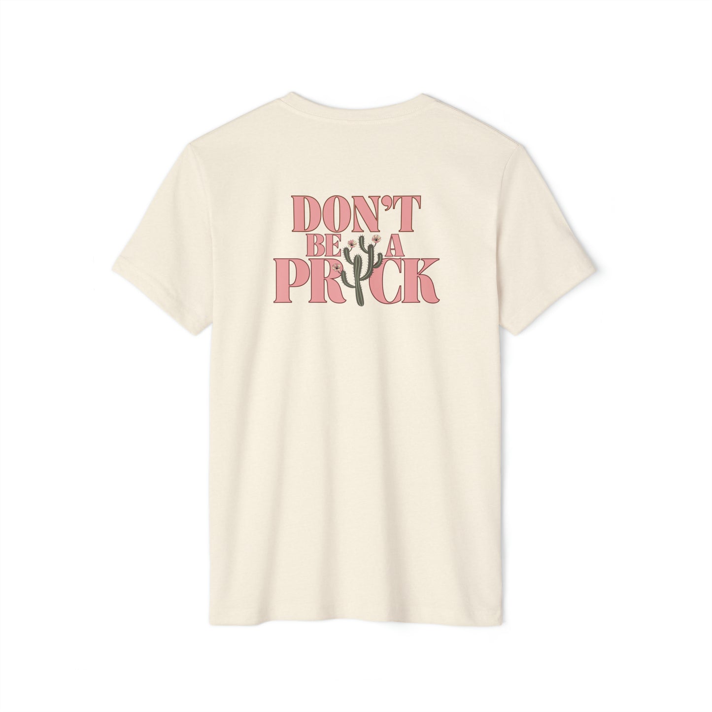 A natural beige recycled, organic, short sleeved t-shirt that says Don't Be A Prick on the back.