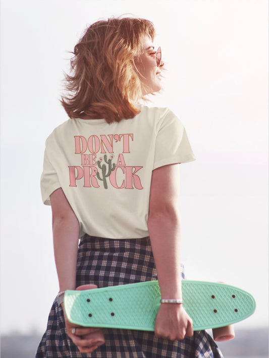 Women's Don't Be A Prick Graphic Recycled Organic Tee
